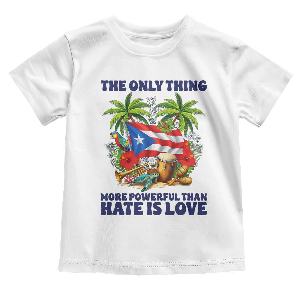 The Only Thing More Powerful Than Hate Is Love Puerto Rico Toddler T Shirt Unity and Love Boricua Heritage Pride TS02 White Print Your Wear