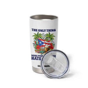 The Only Thing More Powerful Than Hate Is Love Puerto Rico Tumbler Cup Unity and Love Boricua Heritage Pride TS02 Print Your Wear
