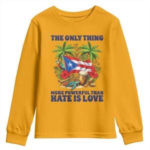 The Only Thing More Powerful Than Hate Is Love Puerto Rico Youth Sweatshirt Unity and Love Boricua Heritage Pride TS02 Gold Print Your Wear
