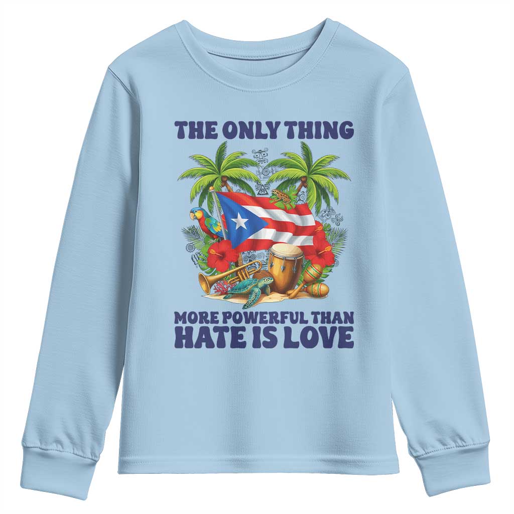 The Only Thing More Powerful Than Hate Is Love Puerto Rico Youth Sweatshirt Unity and Love Boricua Heritage Pride TS02 Light Blue Print Your Wear