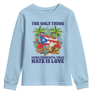 The Only Thing More Powerful Than Hate Is Love Puerto Rico Youth Sweatshirt Unity and Love Boricua Heritage Pride TS02 Light Blue Print Your Wear