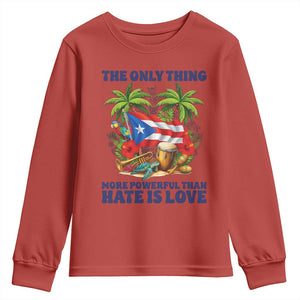 The Only Thing More Powerful Than Hate Is Love Puerto Rico Youth Sweatshirt Unity and Love Boricua Heritage Pride TS02 Red Print Your Wear