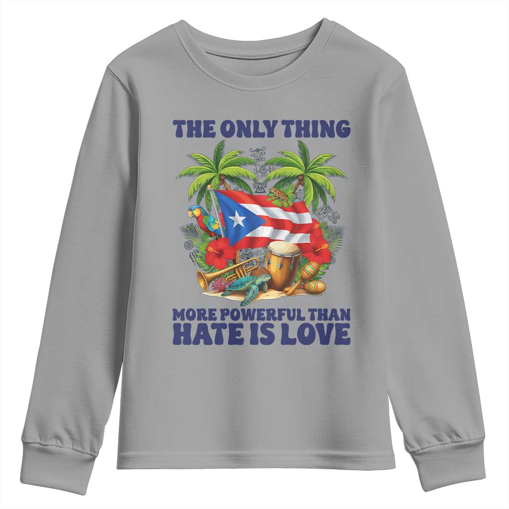 The Only Thing More Powerful Than Hate Is Love Puerto Rico Youth Sweatshirt Unity and Love Boricua Heritage Pride TS02 Sport Gray Print Your Wear