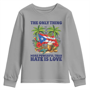 The Only Thing More Powerful Than Hate Is Love Puerto Rico Youth Sweatshirt Unity and Love Boricua Heritage Pride TS02 Sport Gray Print Your Wear
