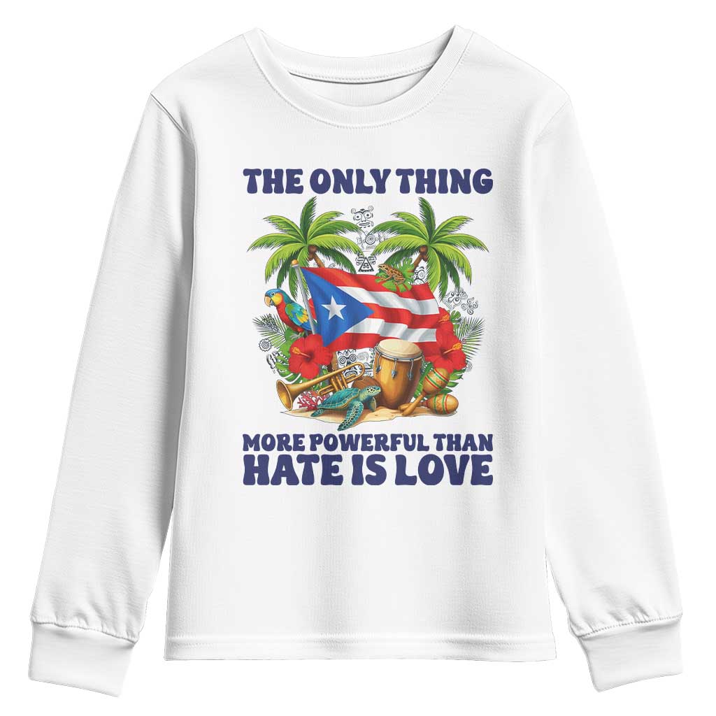 The Only Thing More Powerful Than Hate Is Love Puerto Rico Youth Sweatshirt Unity and Love Boricua Heritage Pride TS02 White Print Your Wear