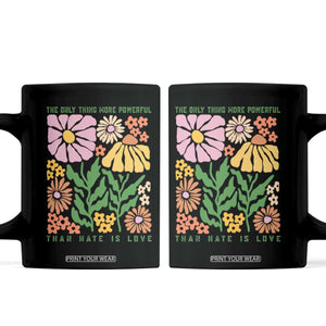 The Only Thing More Powerful Than Hate Is Love Coffee Mug Retro Floral Bunny Inspirational Quote TS02 Black Print Your Wear