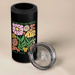 The Only Thing More Powerful Than Hate Is Love 4 in 1 Can Cooler Tumbler Retro Floral Bunny Inspirational Quote TS02 Print Your Wear
