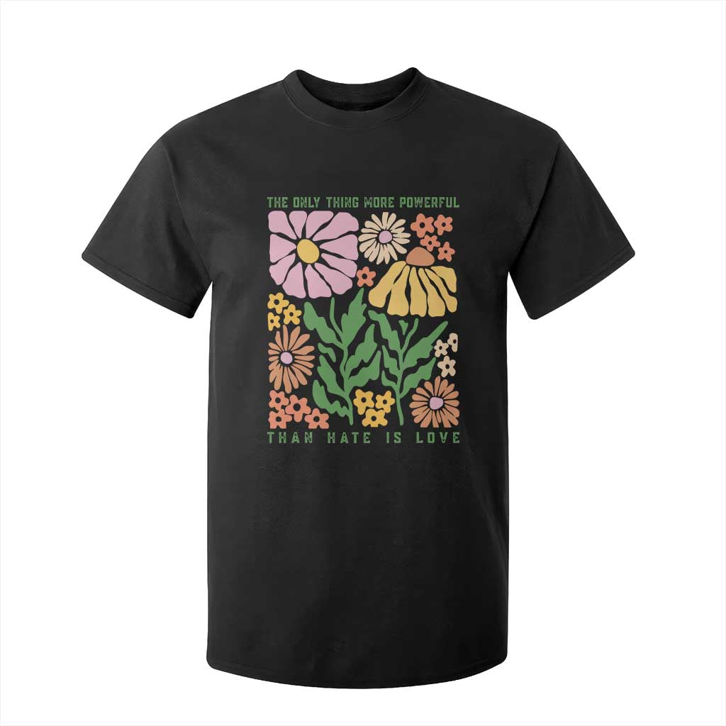The Only Thing More Powerful Than Hate Is Love T Shirt For Kid Retro Floral Bunny Inspirational Quote TS02 Black Print Your Wear