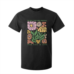 The Only Thing More Powerful Than Hate Is Love T Shirt For Kid Retro Floral Bunny Inspirational Quote TS02 Black Print Your Wear