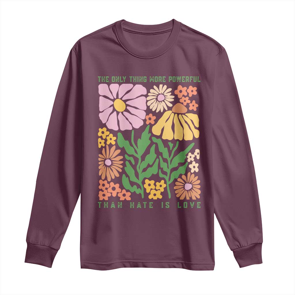 The Only Thing More Powerful Than Hate Is Love Long Sleeve Shirt Retro Floral Bunny Inspirational Quote TS02 Maroon Print Your Wear