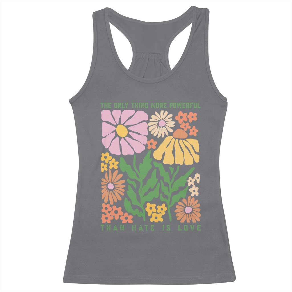 The Only Thing More Powerful Than Hate Is Love Racerback Tank Top Retro Floral Bunny Inspirational Quote TS02 Charcoal Print Your Wear