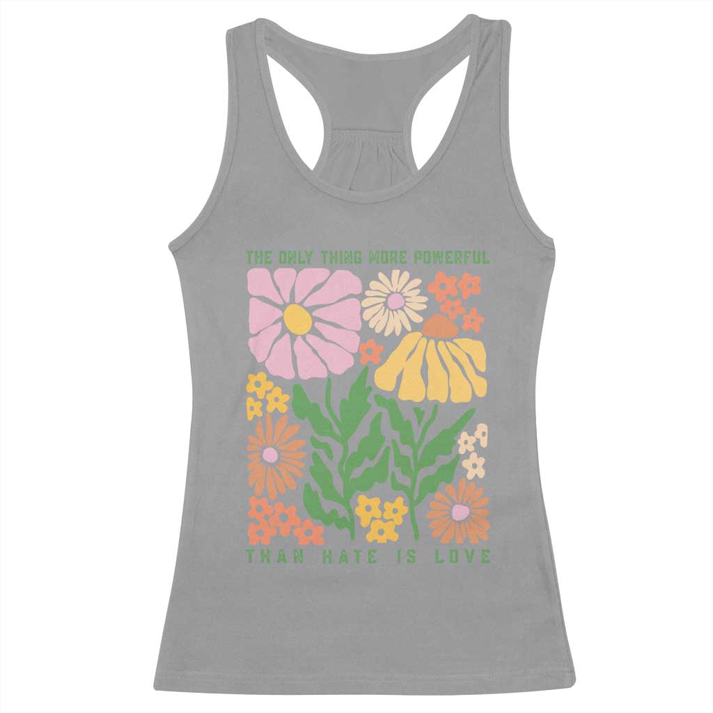 The Only Thing More Powerful Than Hate Is Love Racerback Tank Top Retro Floral Bunny Inspirational Quote TS02 Sport Gray Print Your Wear