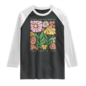 The Only Thing More Powerful Than Hate Is Love Raglan Shirt Retro Floral Bunny Inspirational Quote TS02 Black White Print Your Wear