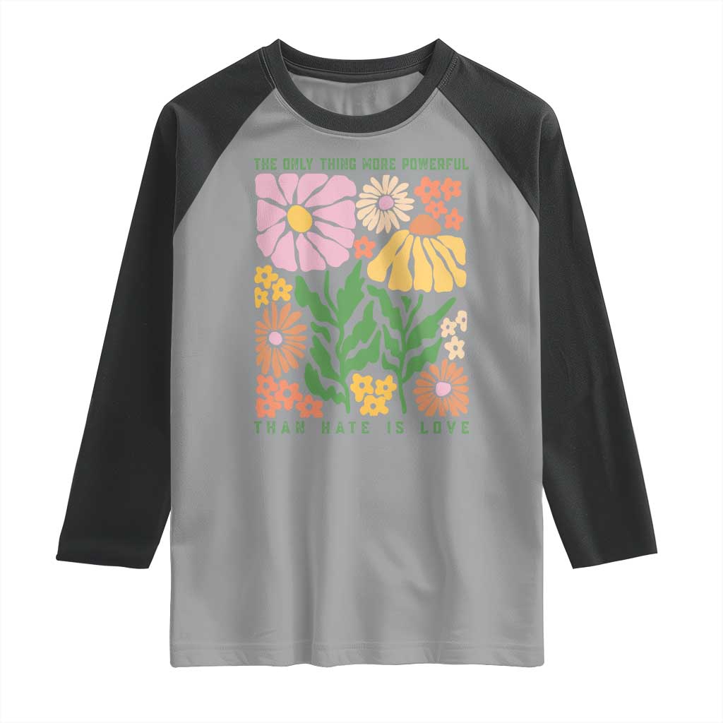 The Only Thing More Powerful Than Hate Is Love Raglan Shirt Retro Floral Bunny Inspirational Quote TS02 Sport Gray Black Print Your Wear