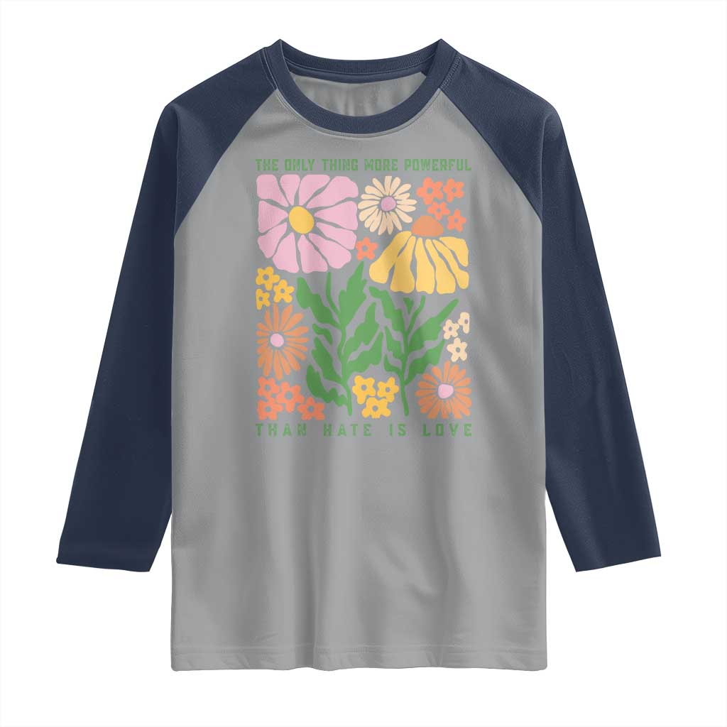 The Only Thing More Powerful Than Hate Is Love Raglan Shirt Retro Floral Bunny Inspirational Quote TS02 Sport Gray Navy Print Your Wear