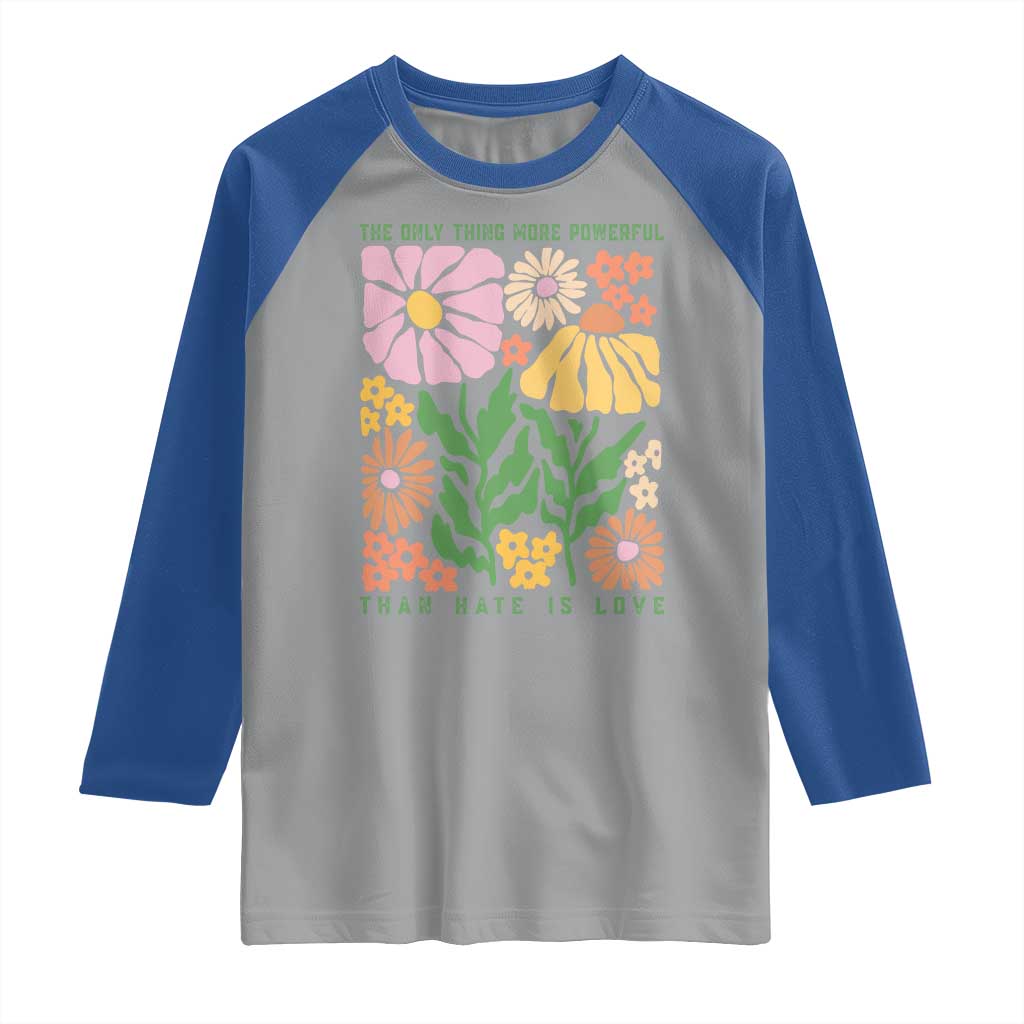 The Only Thing More Powerful Than Hate Is Love Raglan Shirt Retro Floral Bunny Inspirational Quote TS02 Sport Gray Royal Print Your Wear