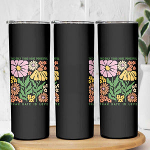 The Only Thing More Powerful Than Hate Is Love Skinny Tumbler Retro Floral Bunny Inspirational Quote TS02 Print Your Wear