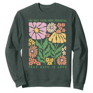 The Only Thing More Powerful Than Hate Is Love Sweatshirt Retro Floral Bunny Inspirational Quote TS02 Dark Forest Green Print Your Wear
