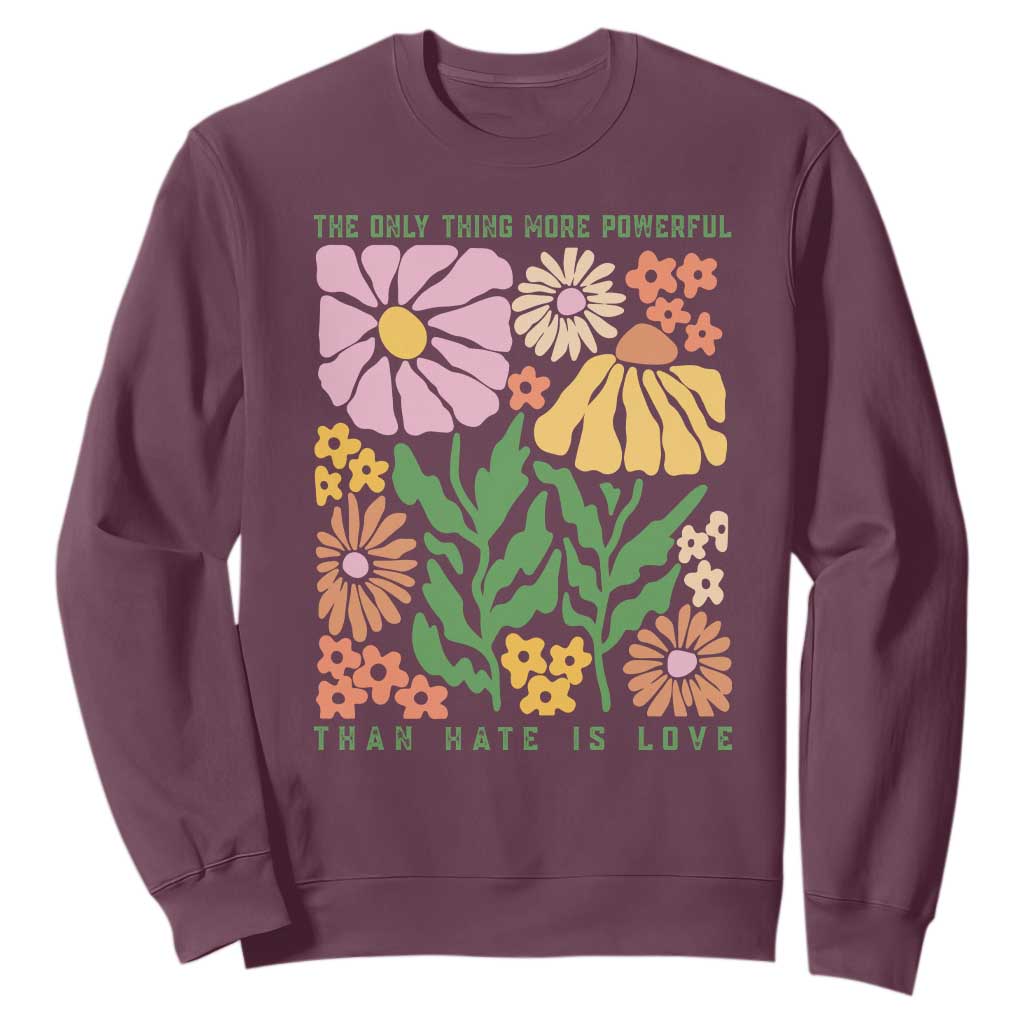 The Only Thing More Powerful Than Hate Is Love Sweatshirt Retro Floral Bunny Inspirational Quote TS02 Maroon Print Your Wear