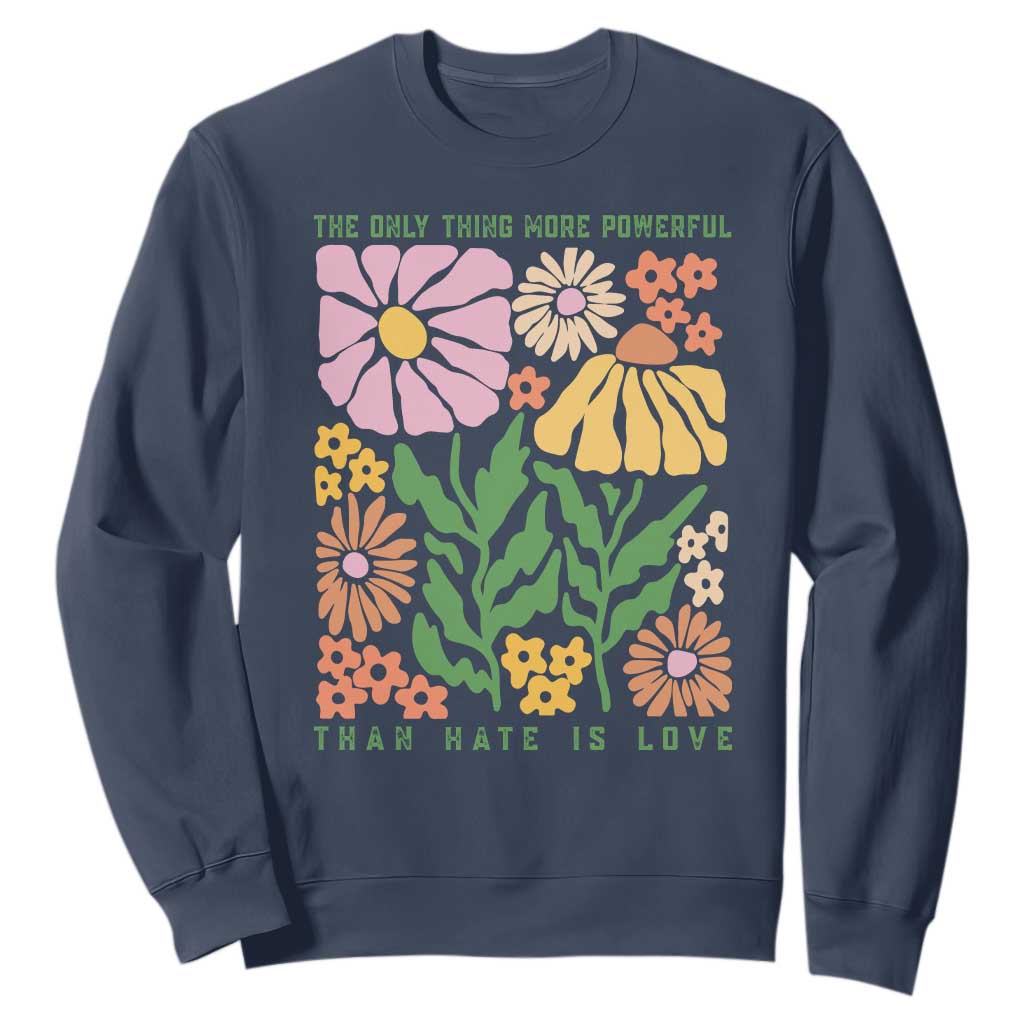 The Only Thing More Powerful Than Hate Is Love Sweatshirt Retro Floral Bunny Inspirational Quote TS02 Navy Print Your Wear