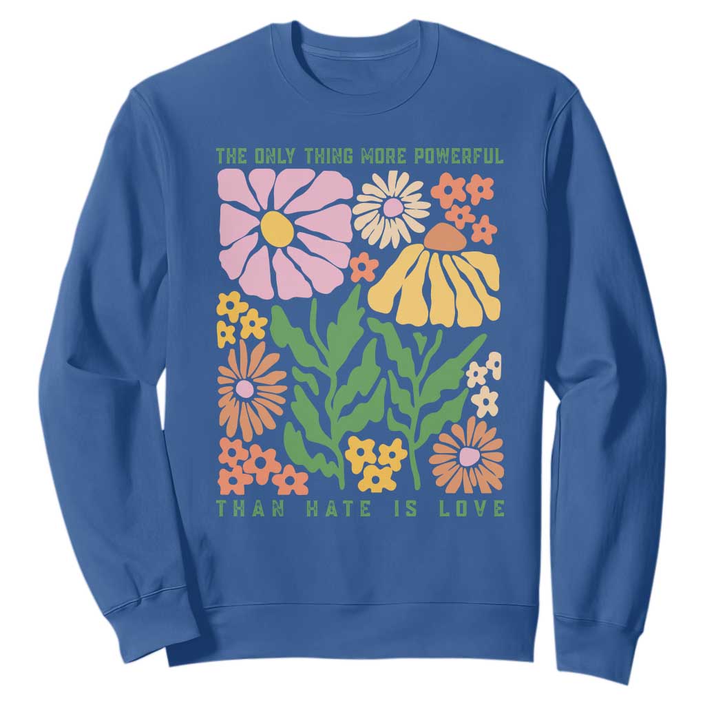 The Only Thing More Powerful Than Hate Is Love Sweatshirt Retro Floral Bunny Inspirational Quote TS02 Royal Blue Print Your Wear