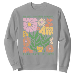 The Only Thing More Powerful Than Hate Is Love Sweatshirt Retro Floral Bunny Inspirational Quote TS02 Sport Gray Print Your Wear