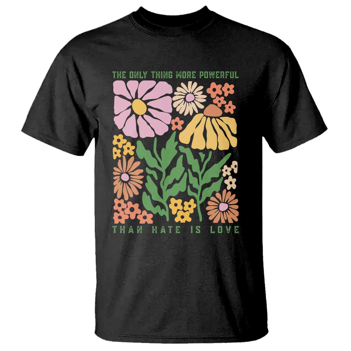 The Only Thing More Powerful Than Hate Is Love T Shirt Retro Floral Bunny Inspirational Quote TS02 Black Print Your Wear