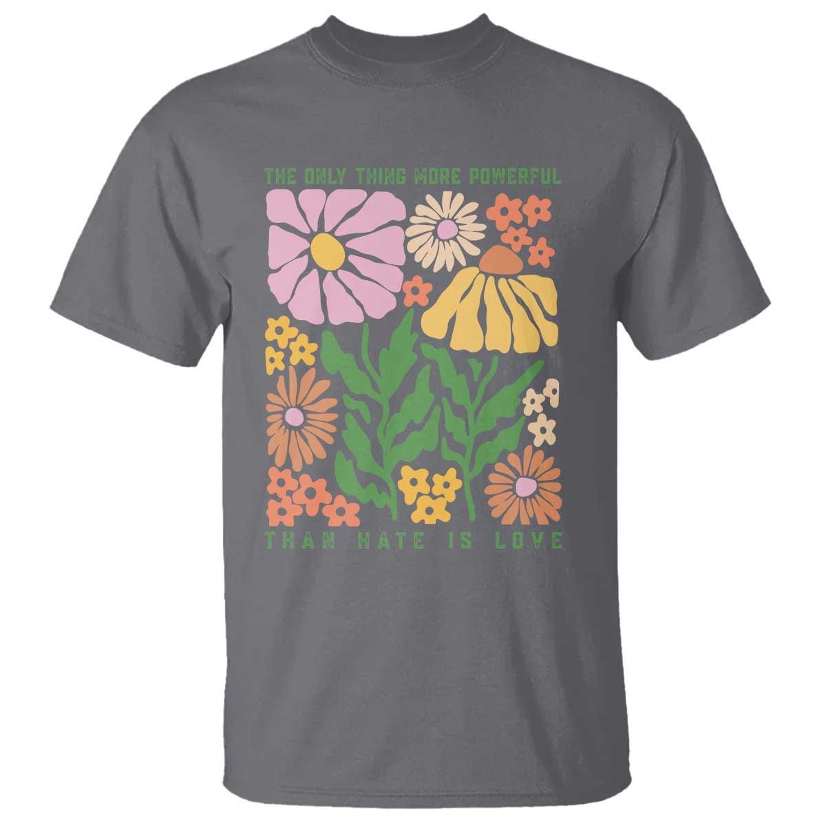 The Only Thing More Powerful Than Hate Is Love T Shirt Retro Floral Bunny Inspirational Quote TS02 Charcoal Print Your Wear