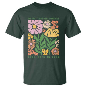 The Only Thing More Powerful Than Hate Is Love T Shirt Retro Floral Bunny Inspirational Quote TS02 Dark Forest Green Print Your Wear