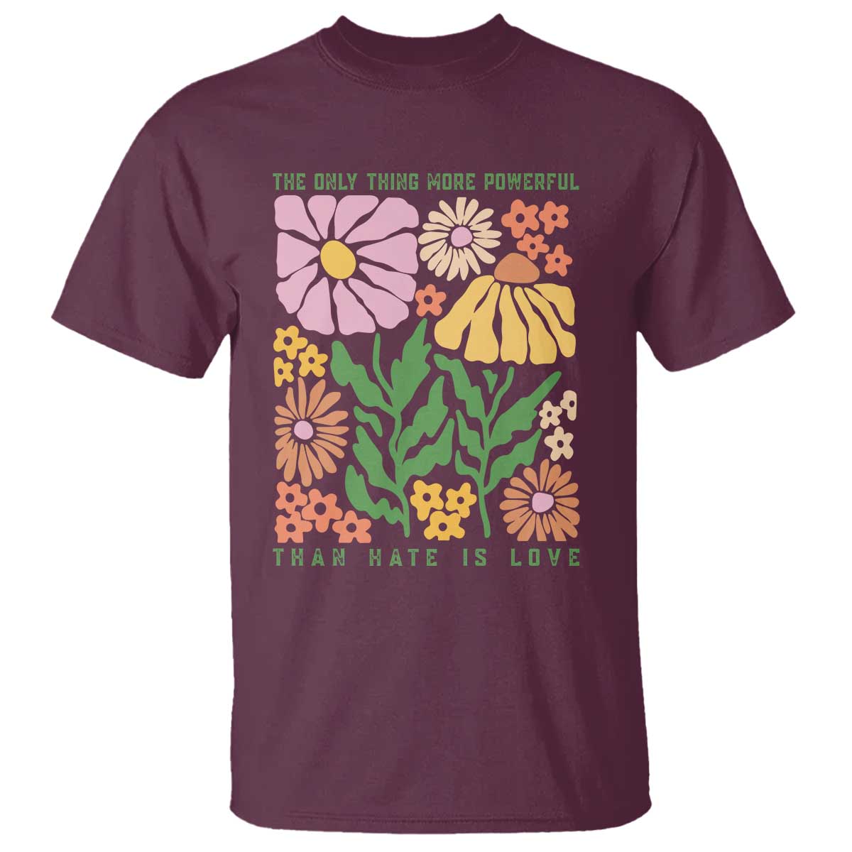 The Only Thing More Powerful Than Hate Is Love T Shirt Retro Floral Bunny Inspirational Quote TS02 Maroon Print Your Wear