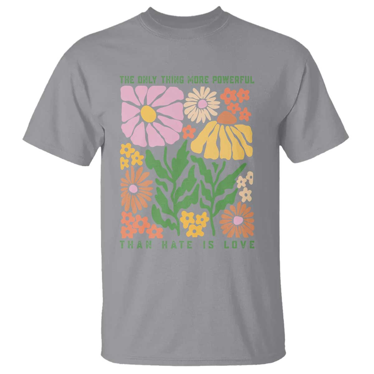 The Only Thing More Powerful Than Hate Is Love T Shirt Retro Floral Bunny Inspirational Quote TS02 Sport Gray Print Your Wear