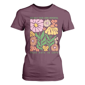 The Only Thing More Powerful Than Hate Is Love T Shirt For Women Retro Floral Bunny Inspirational Quote TS02 Maroon Print Your Wear