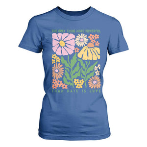 The Only Thing More Powerful Than Hate Is Love T Shirt For Women Retro Floral Bunny Inspirational Quote TS02 Royal Blue Print Your Wear