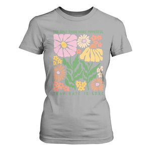 The Only Thing More Powerful Than Hate Is Love T Shirt For Women Retro Floral Bunny Inspirational Quote TS02 Sport Gray Print Your Wear