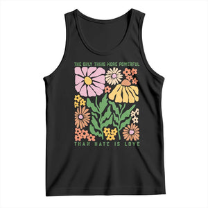 The Only Thing More Powerful Than Hate Is Love Tank Top Retro Floral Bunny Inspirational Quote TS02 Black Print Your Wear