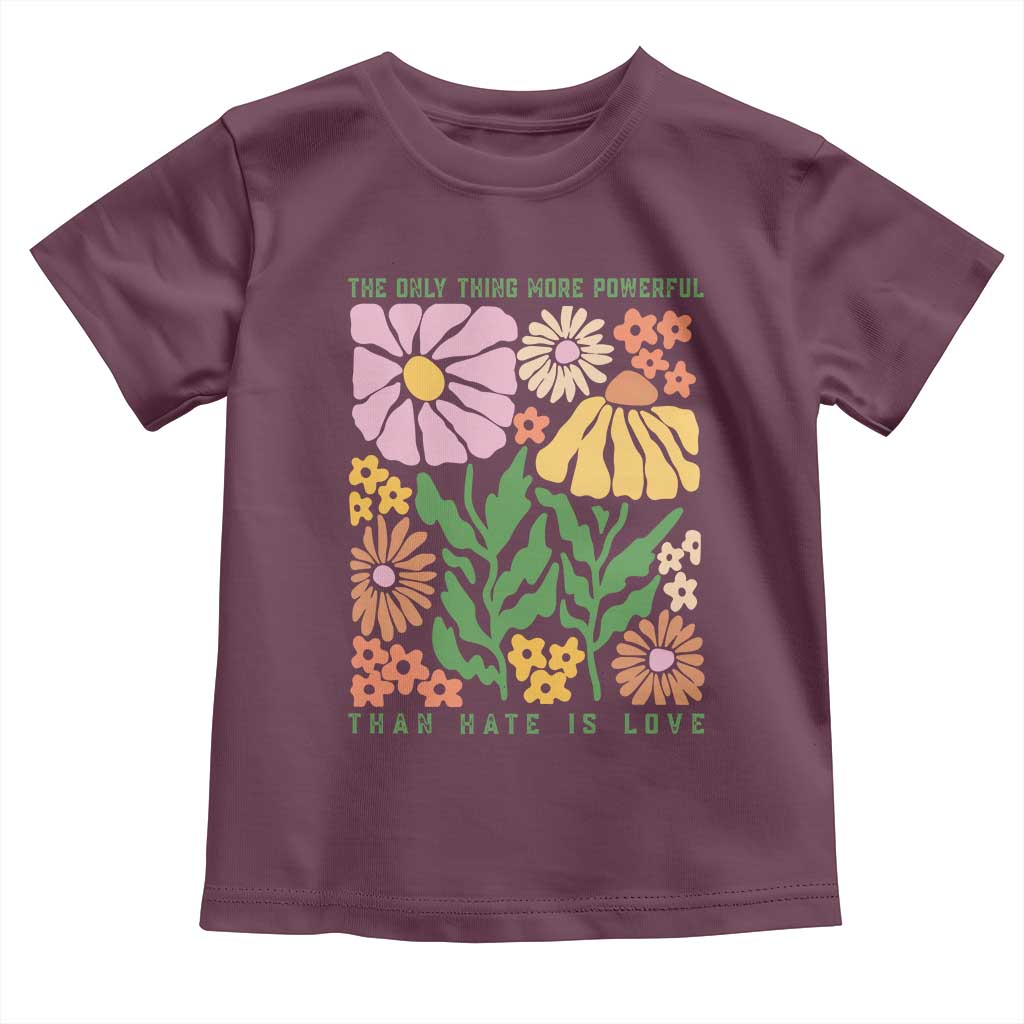The Only Thing More Powerful Than Hate Is Love Toddler T Shirt Retro Floral Bunny Inspirational Quote TS02 Maroon Print Your Wear