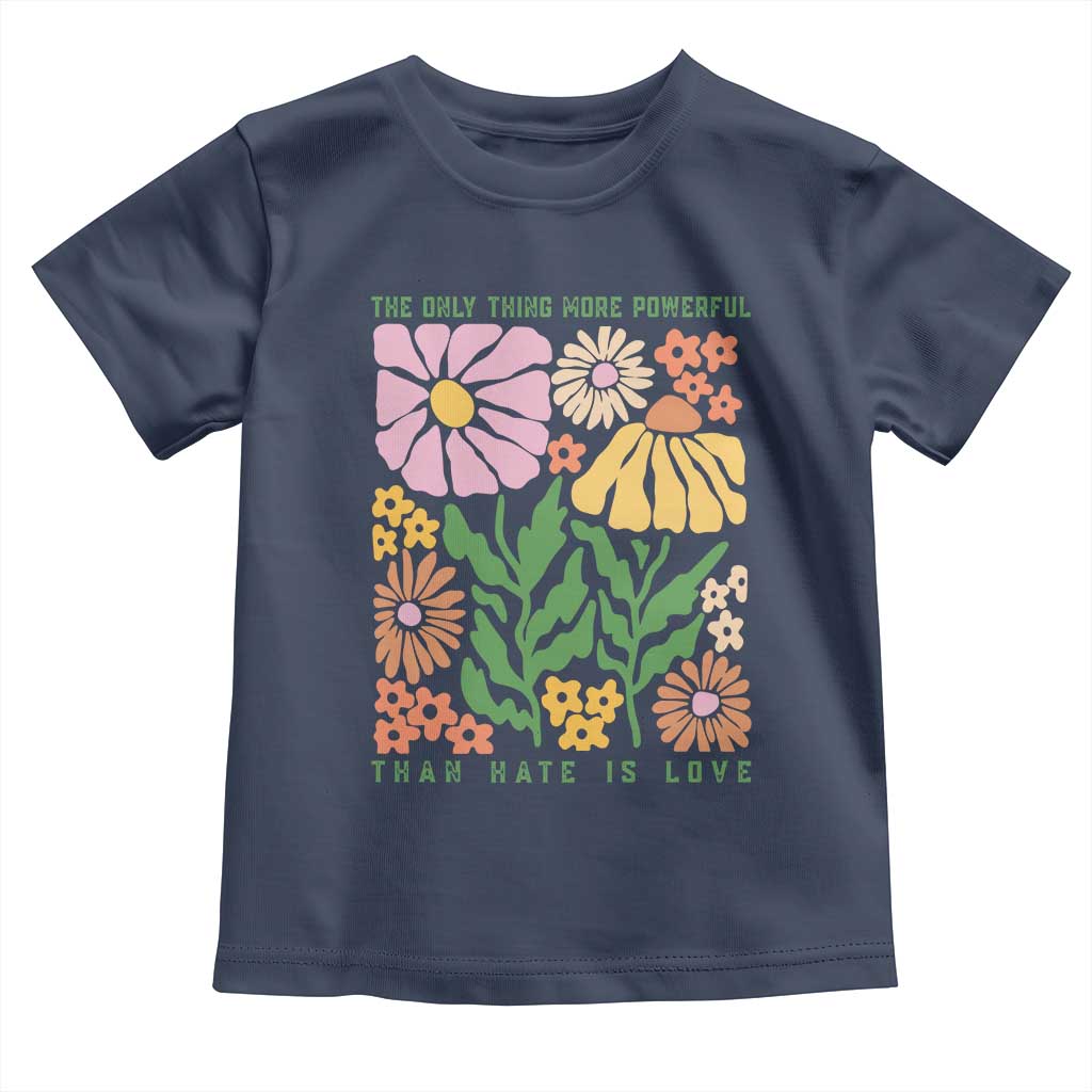 The Only Thing More Powerful Than Hate Is Love Toddler T Shirt Retro Floral Bunny Inspirational Quote TS02 Navy Print Your Wear