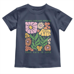 The Only Thing More Powerful Than Hate Is Love Toddler T Shirt Retro Floral Bunny Inspirational Quote TS02 Navy Print Your Wear