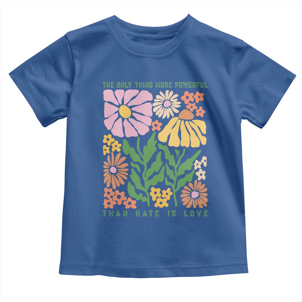 The Only Thing More Powerful Than Hate Is Love Toddler T Shirt Retro Floral Bunny Inspirational Quote TS02 Royal Blue Print Your Wear
