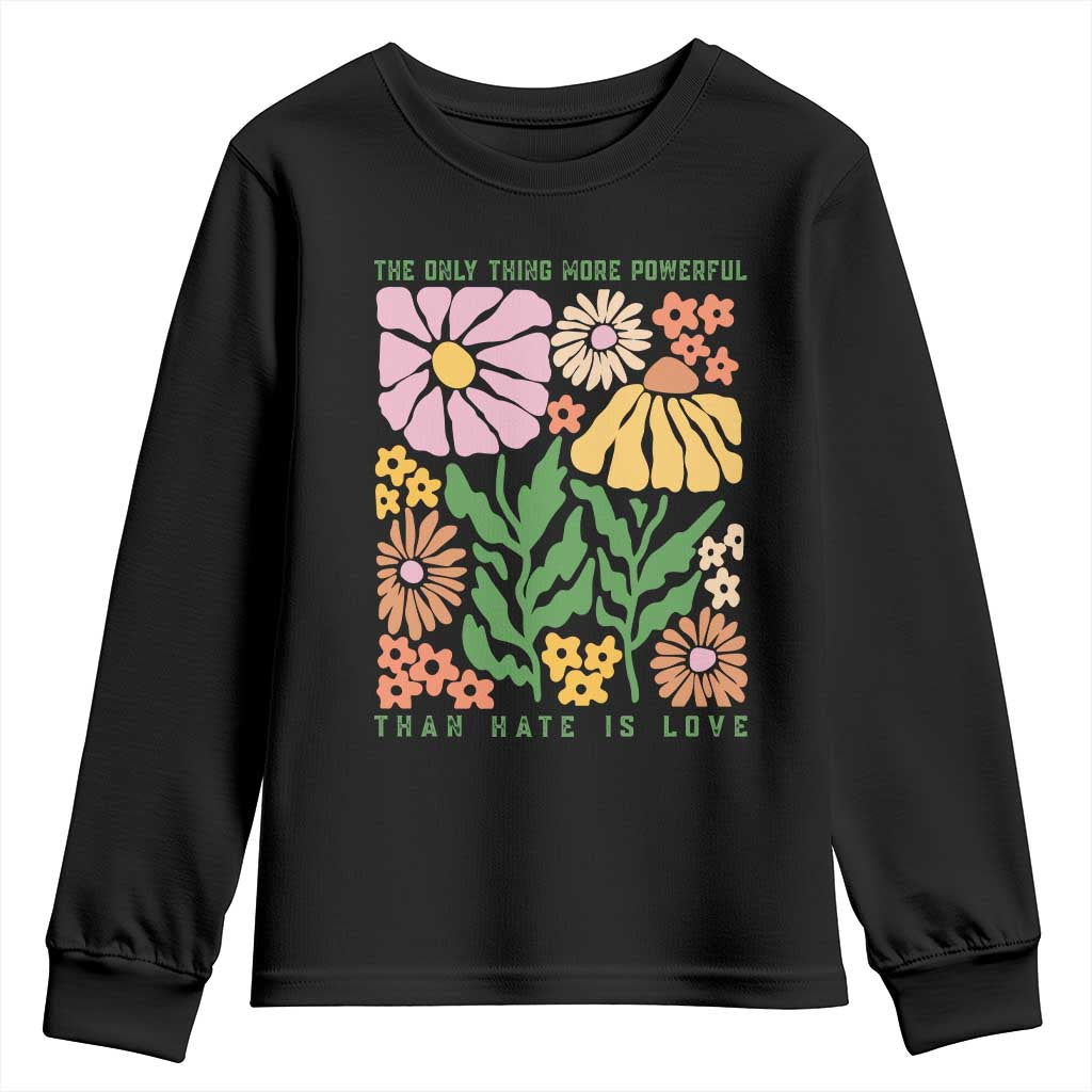 The Only Thing More Powerful Than Hate Is Love Youth Sweatshirt Retro Floral Bunny Inspirational Quote TS02 Black Print Your Wear