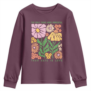The Only Thing More Powerful Than Hate Is Love Youth Sweatshirt Retro Floral Bunny Inspirational Quote TS02 Maroon Print Your Wear