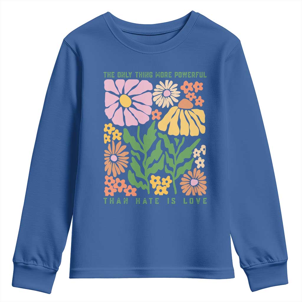 The Only Thing More Powerful Than Hate Is Love Youth Sweatshirt Retro Floral Bunny Inspirational Quote TS02 Royal Blue Print Your Wear