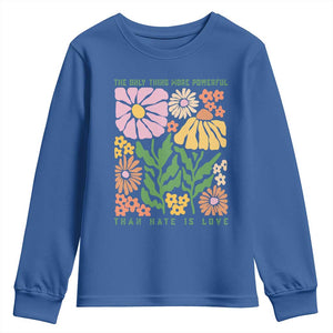 The Only Thing More Powerful Than Hate Is Love Youth Sweatshirt Retro Floral Bunny Inspirational Quote TS02 Royal Blue Print Your Wear