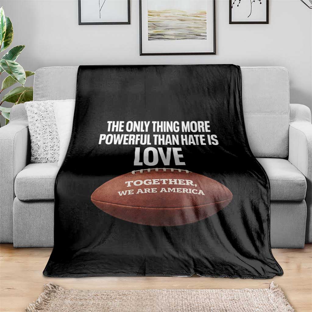 The Only Thing More Powerful Than Hate Is Love Throw Blanket Together We Are America Football Bunny Inspirational Quote TS02 Print Your Wear