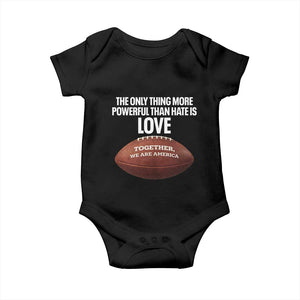 The Only Thing More Powerful Than Hate Is Love Baby Onesie Together We Are America Football Bunny Inspirational Quote TS02 Black Print Your Wear