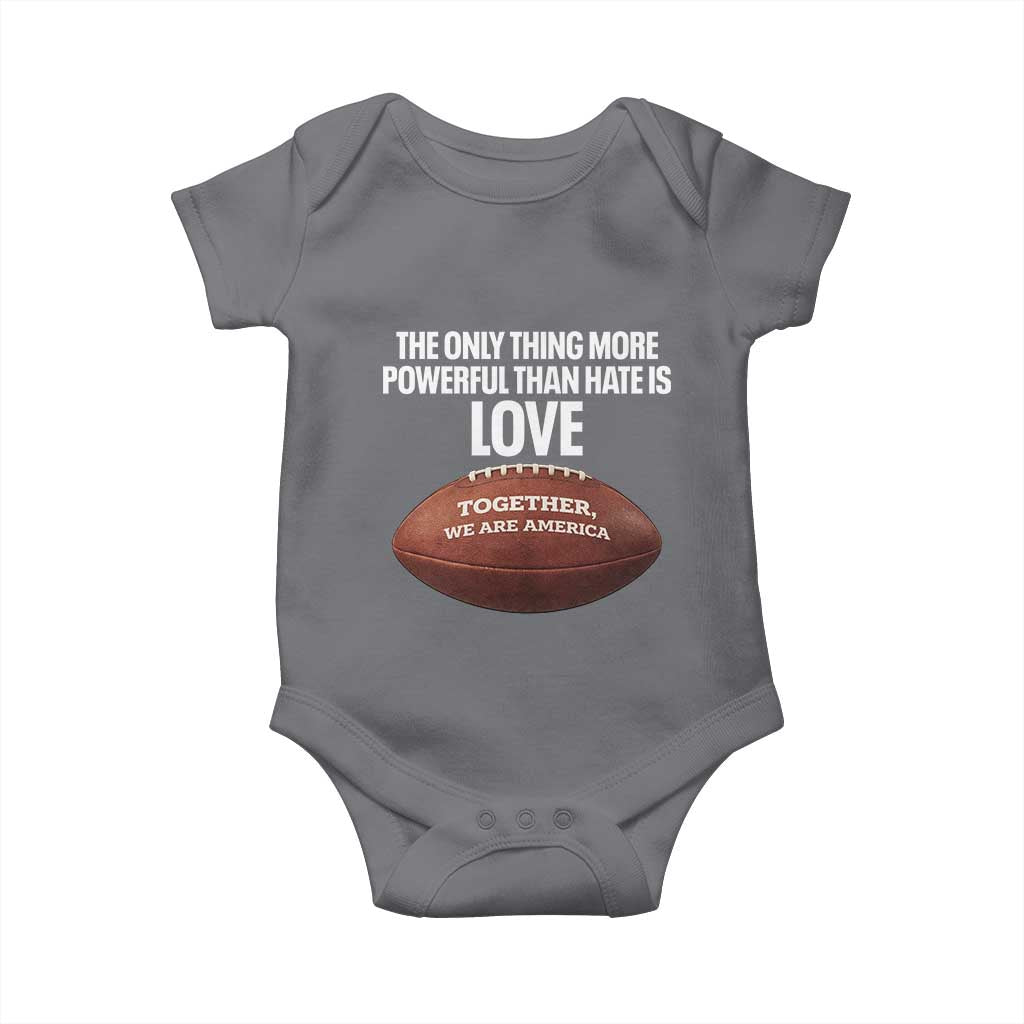 The Only Thing More Powerful Than Hate Is Love Baby Onesie Together We Are America Football Bunny Inspirational Quote TS02 Charcoal Print Your Wear