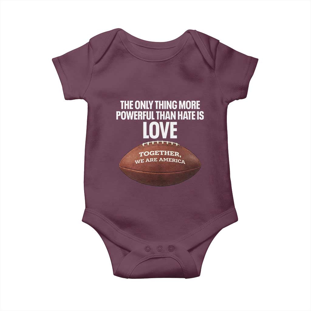 The Only Thing More Powerful Than Hate Is Love Baby Onesie Together We Are America Football Bunny Inspirational Quote TS02 Maroon Print Your Wear