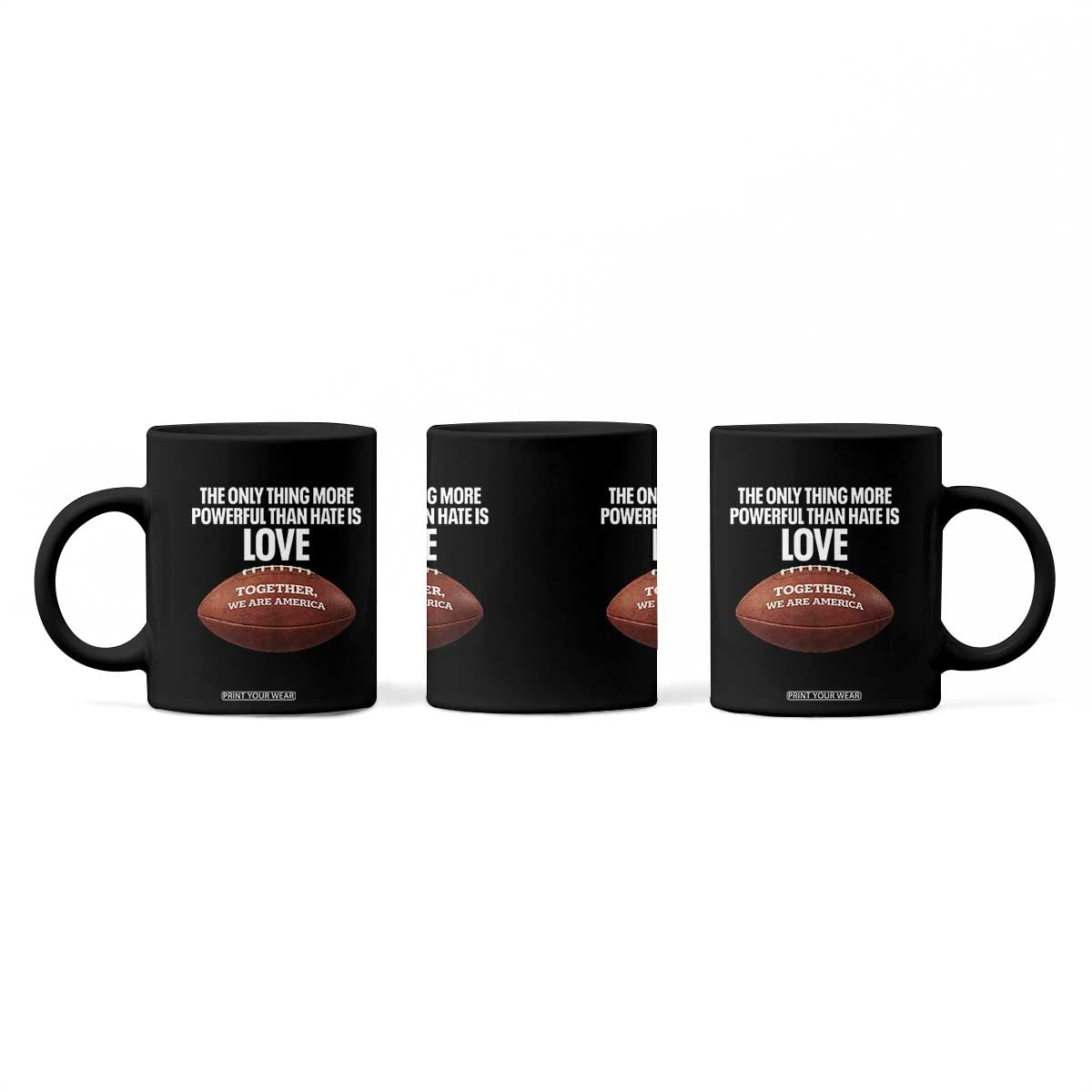 The Only Thing More Powerful Than Hate Is Love Coffee Mug Together We Are America Football Bunny Inspirational Quote TS02 Print Your Wear