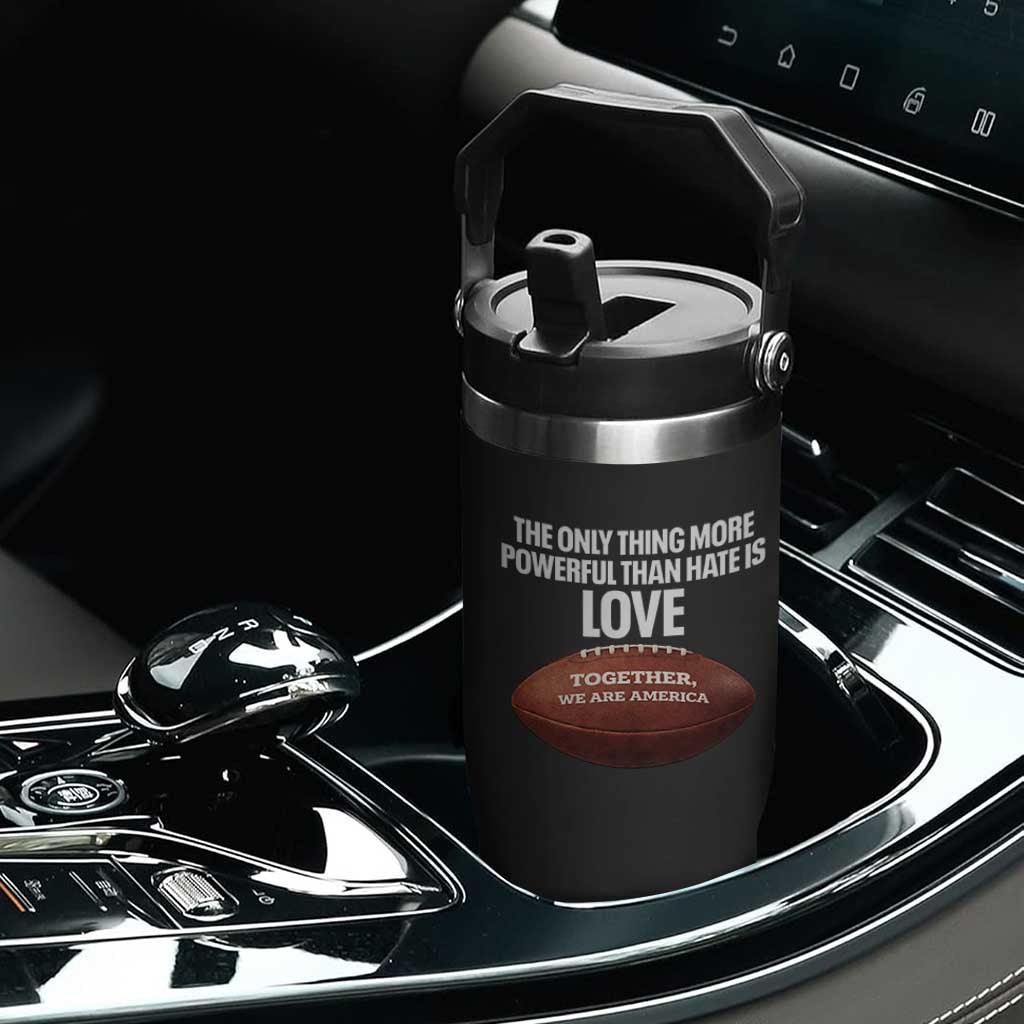 The Only Thing More Powerful Than Hate Is Love Flip Straw Tumbler Together We Are America Football Bunny Inspirational Quote TS02 Print Your Wear