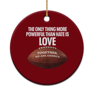 The Only Thing More Powerful Than Hate Is Love Ceramic Ornament Together We Are America Football Bunny Inspirational Quote TS02 1pc Red Print Your Wear